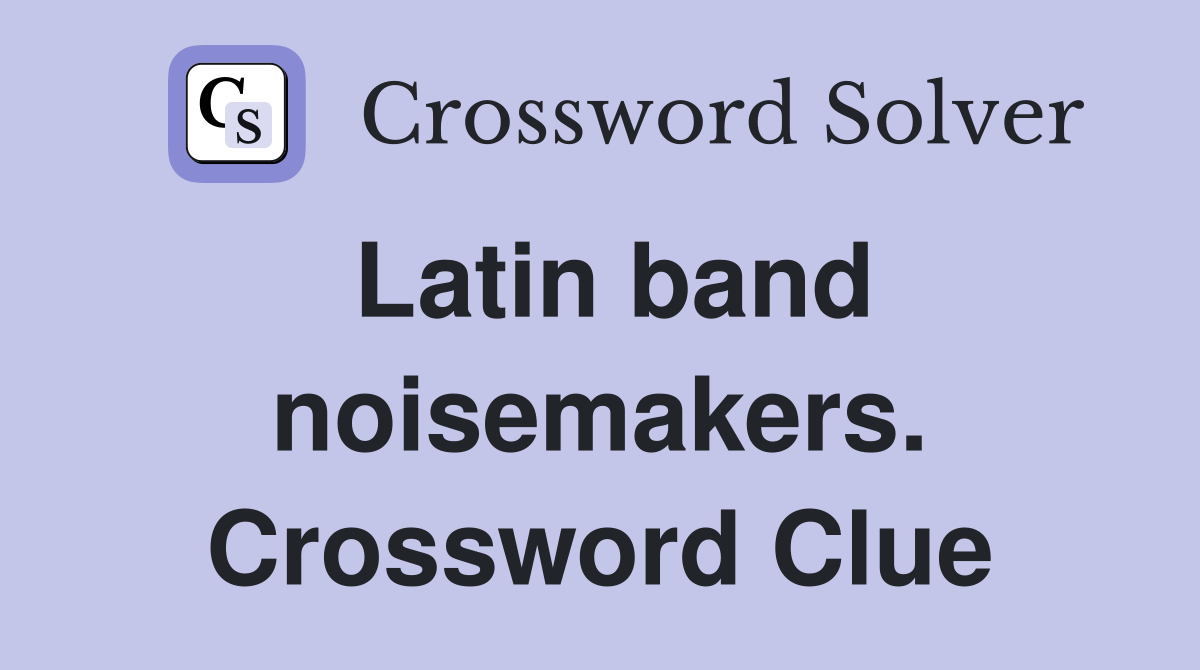 Latin band noisemakers. Crossword Clue