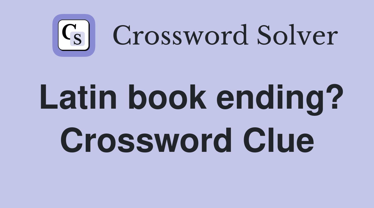 Latin book ending? Crossword Clue