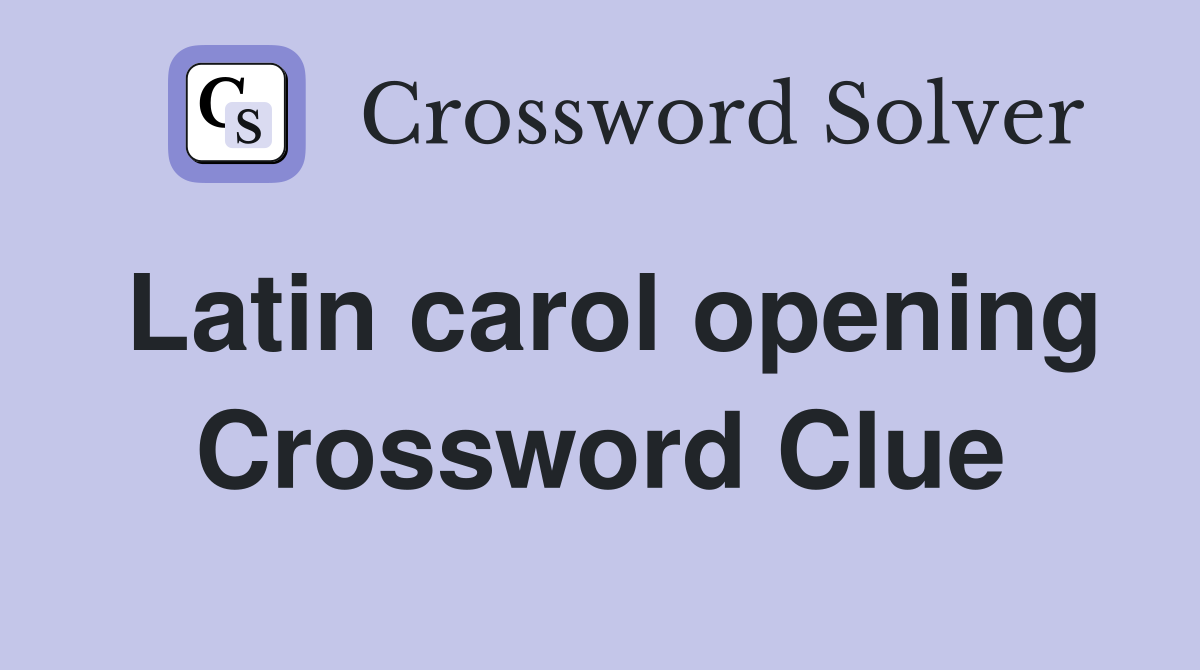 Latin carol opening Crossword Clue