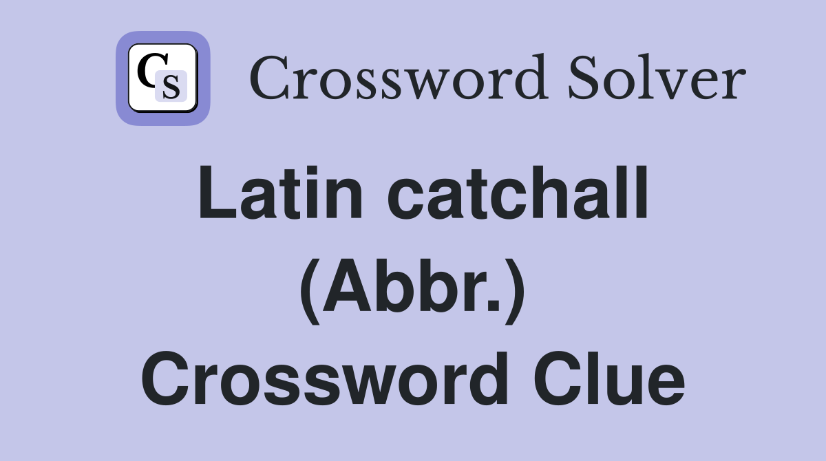 Latin catchall (Abbr.) Crossword Clue