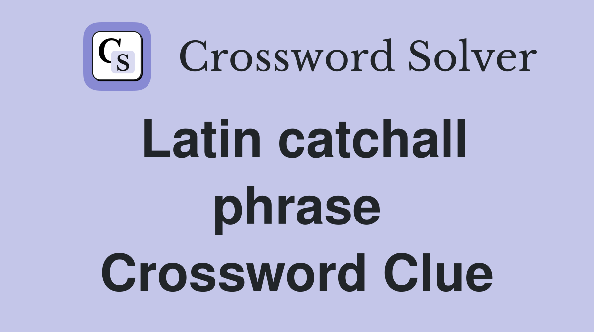 Latin catchall phrase Crossword Clue