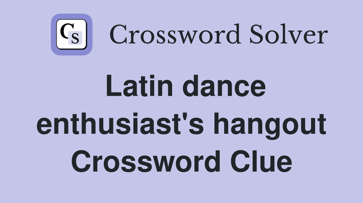 Latin dance enthusiast's hangout Crossword Clue