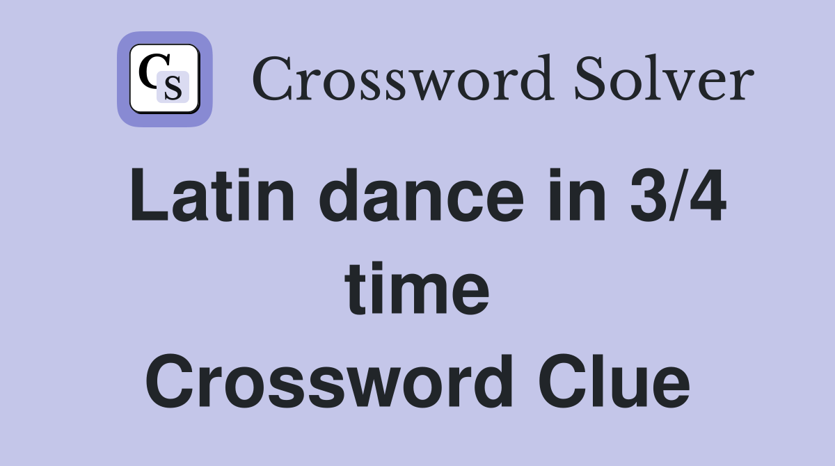 Latin dance in 3/4 time Crossword Clue
