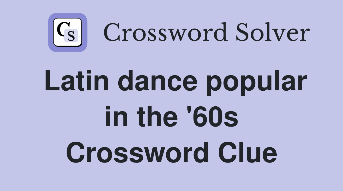 Latin dance popular in the '60s Crossword Clue