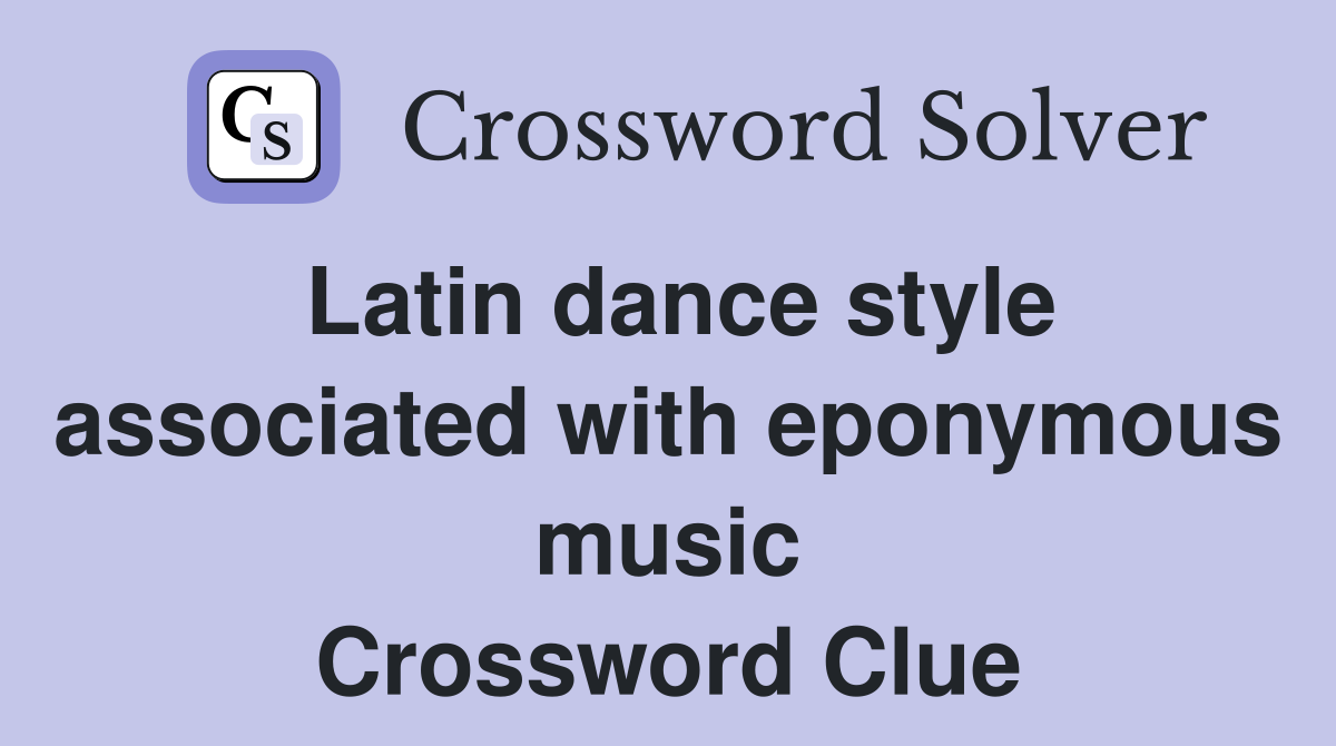 Latin dance style associated with eponymous music Crossword Clue