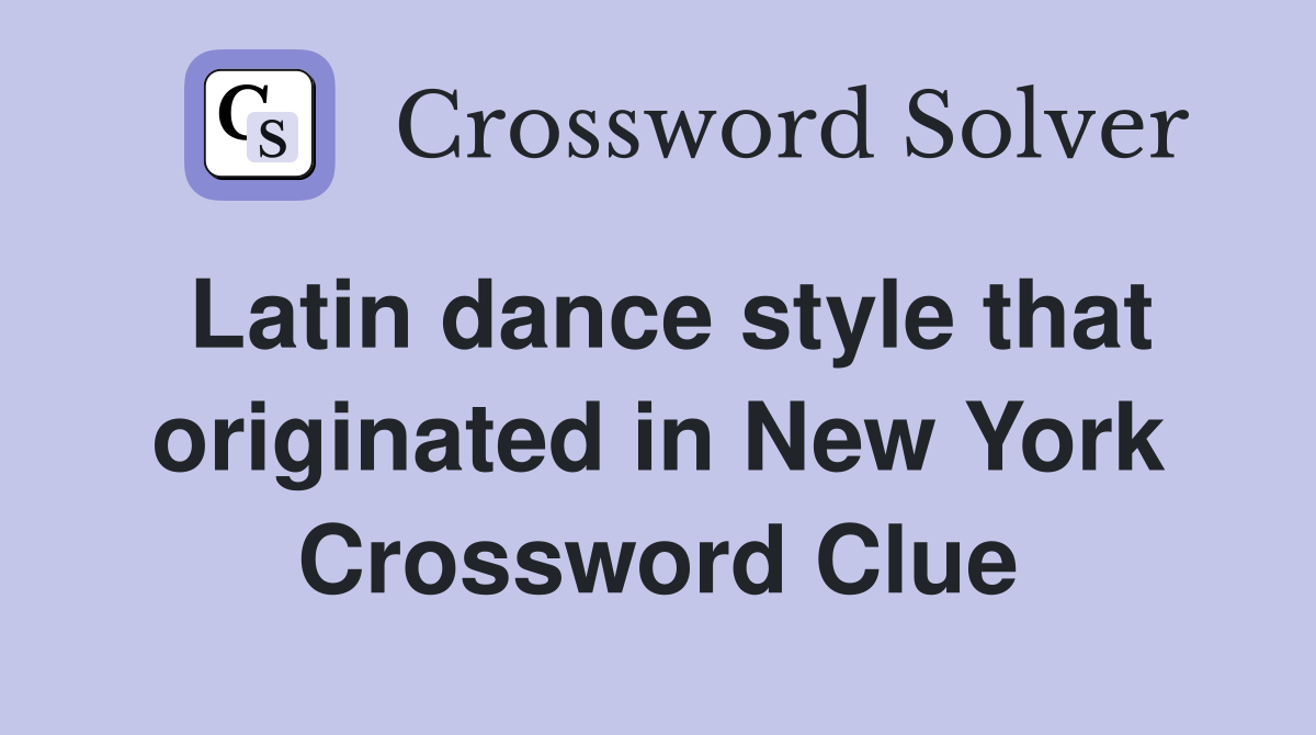 Latin dance style that originated in New York Crossword Clue