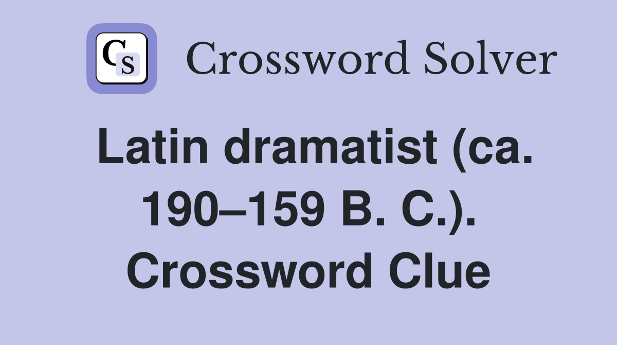 Latin dramatist (ca. 190–159 B. C.). Crossword Clue