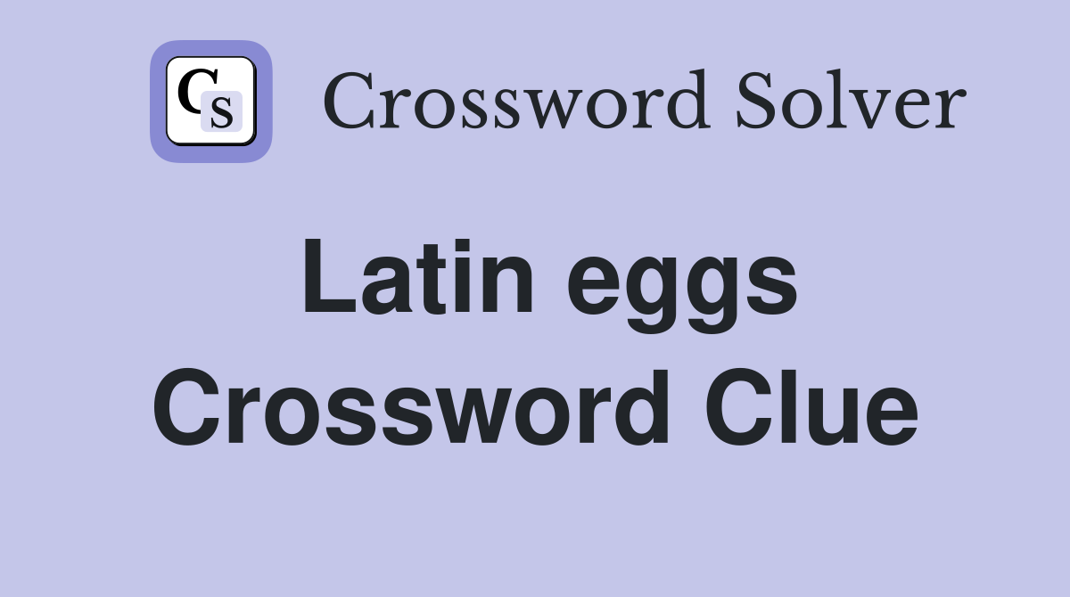 Latin eggs Crossword Clue