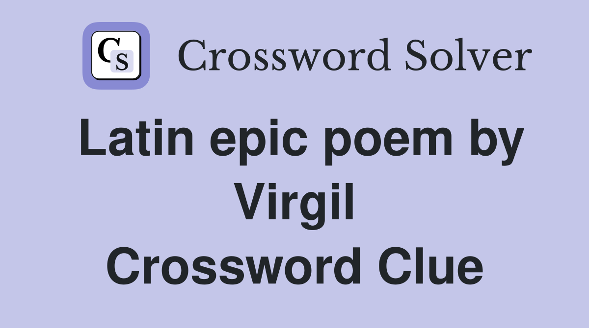 Latin epic poem by Virgil Crossword Clue