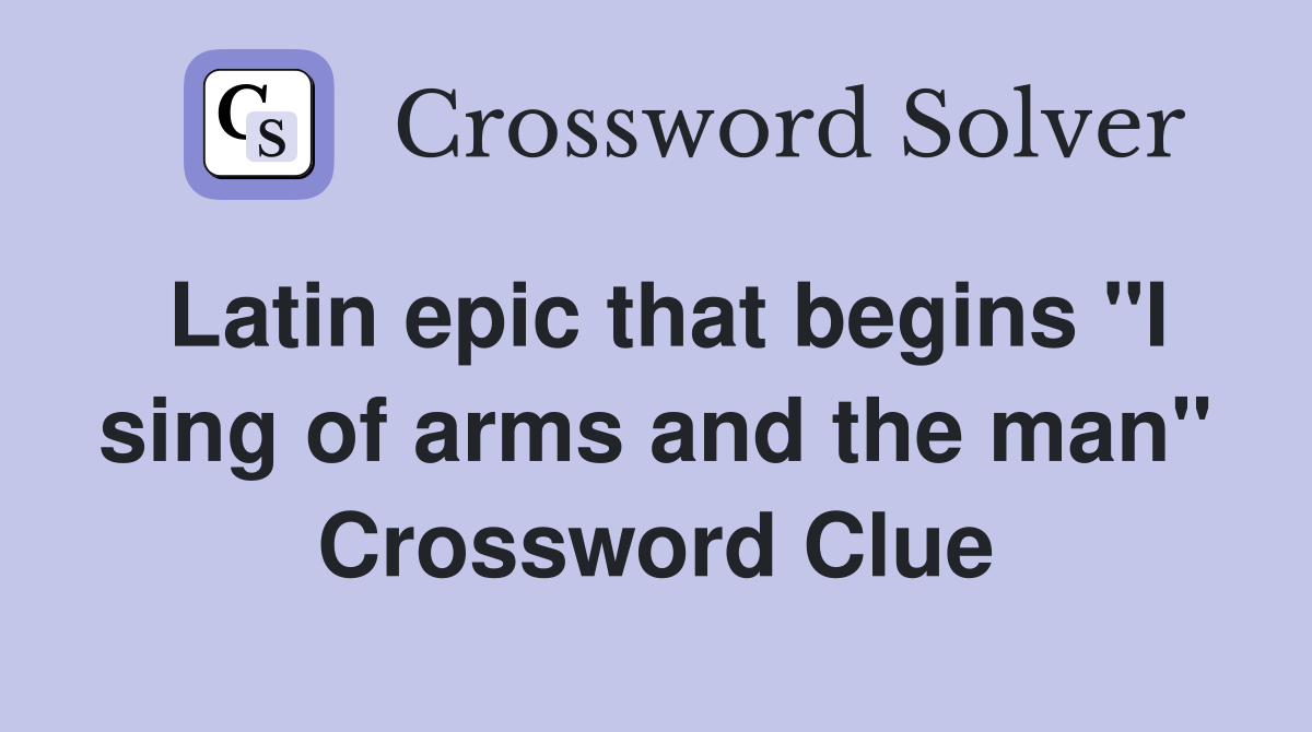 Latin epic that begins quot I sing of arms and the man quot Crossword Clue