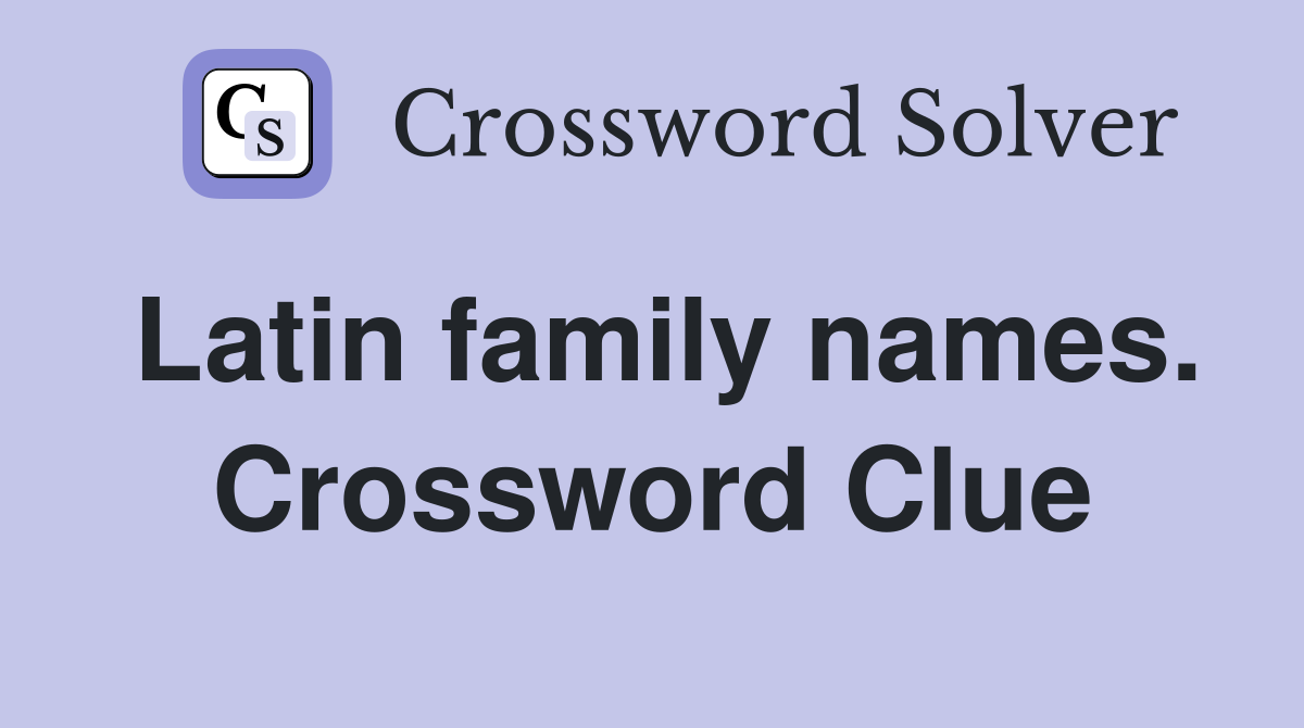 Latin family names. Crossword Clue