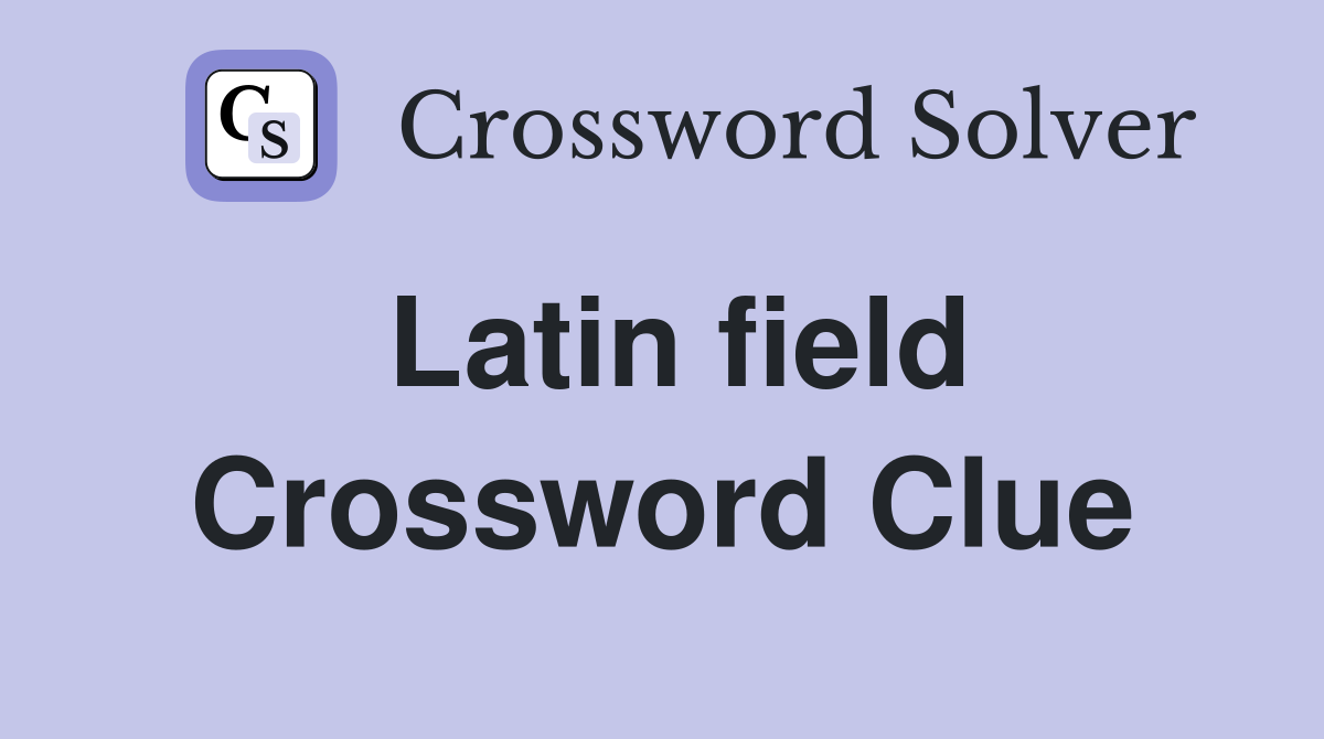 Latin field Crossword Clue