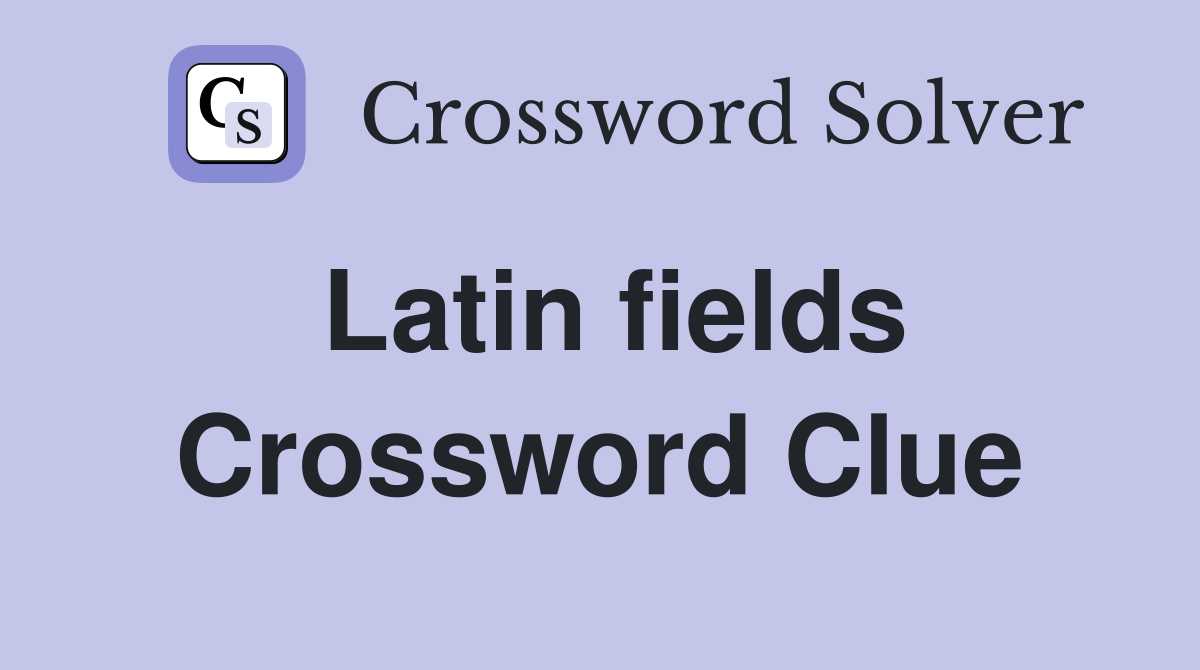 Latin fields Crossword Clue