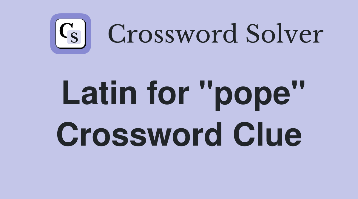 Latin for "pope" Crossword Clue