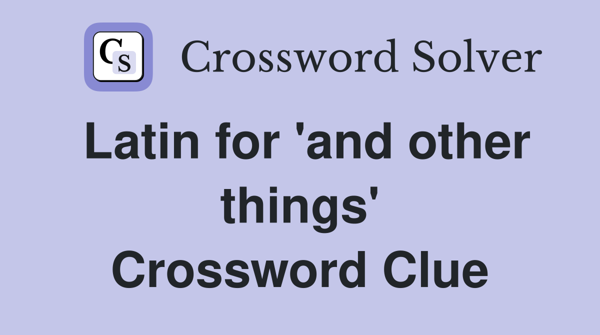 Latin for 'and other things' Crossword Clue