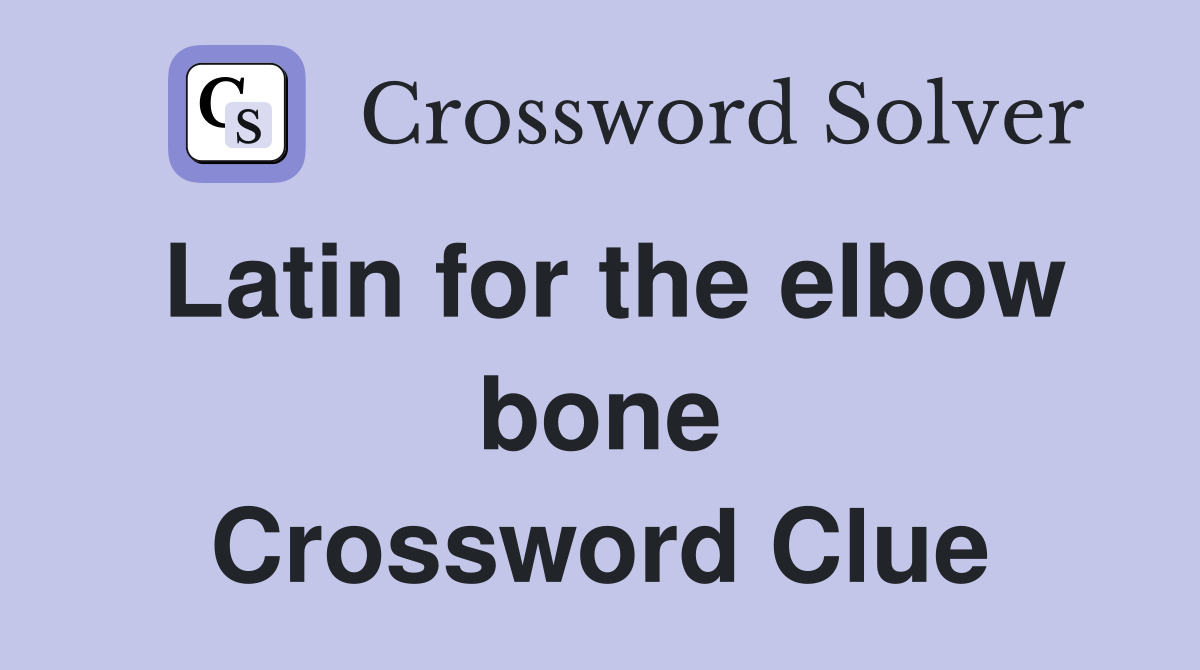 Latin for the elbow bone Crossword Clue