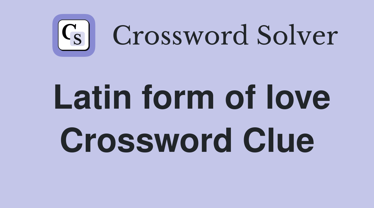 Latin form of love Crossword Clue