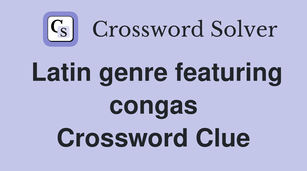 Latin genre featuring congas Crossword Clue