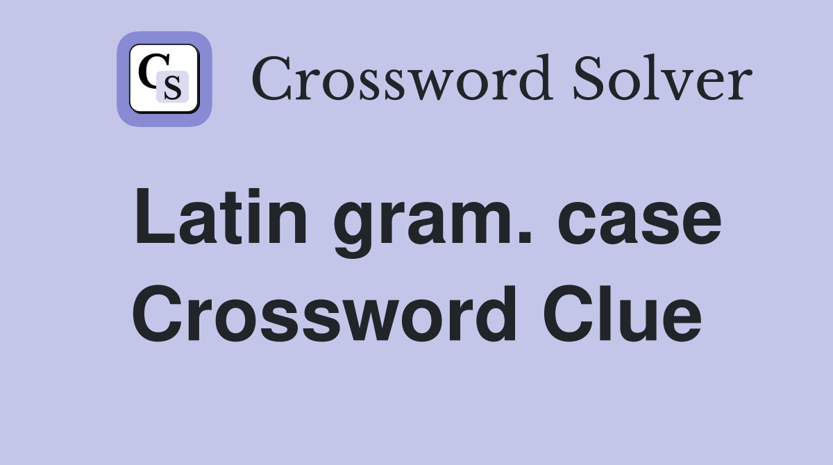 Latin gram. case Crossword Clue