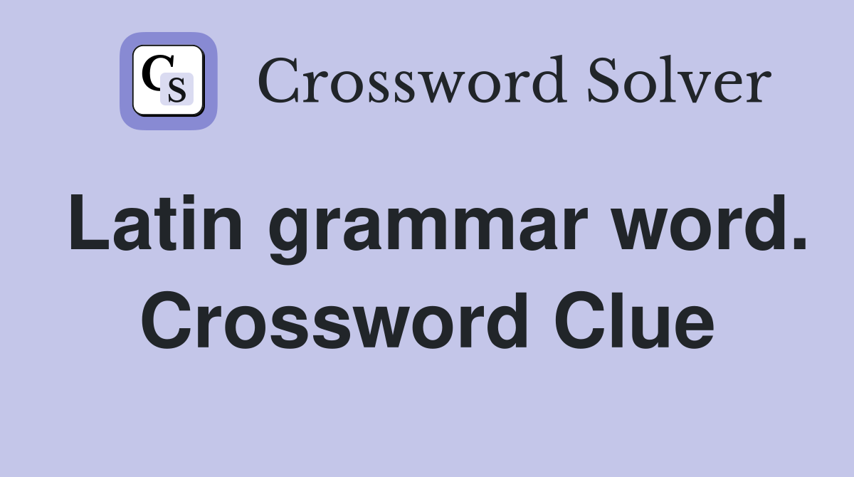 Latin grammar word. Crossword Clue