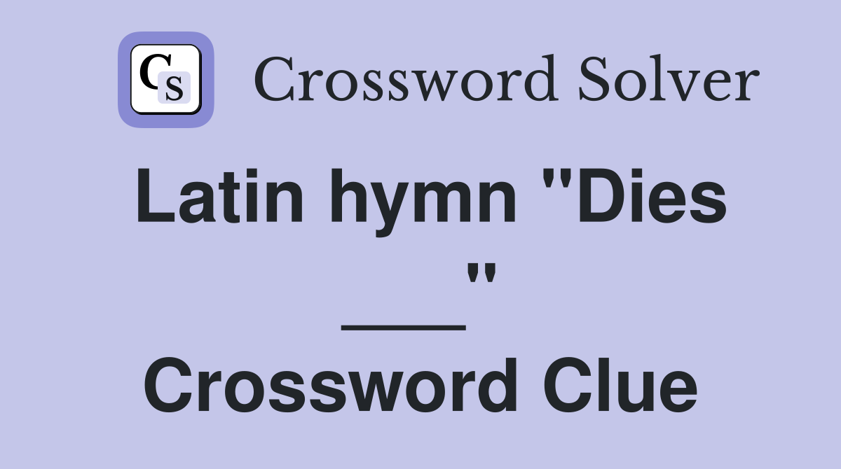 Latin hymn "Dies ___" Crossword Clue