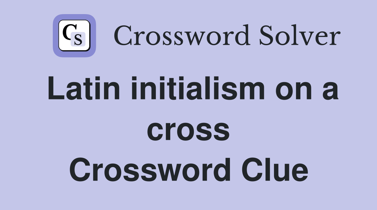 Latin initialism on a cross Crossword Clue