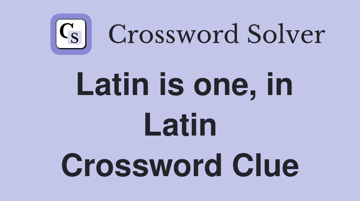 Latin is one, in Latin Crossword Clue