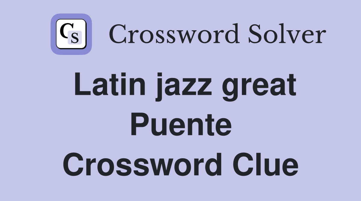 Latin jazz great Puente Crossword Clue