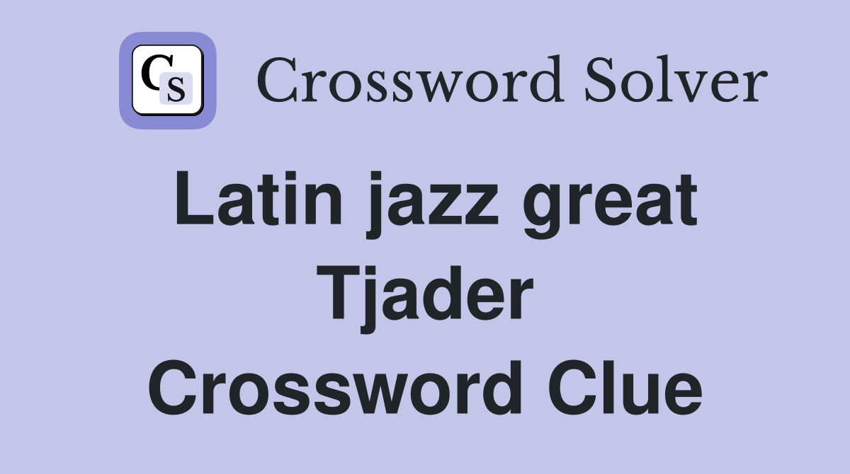 Latin jazz great Tjader Crossword Clue