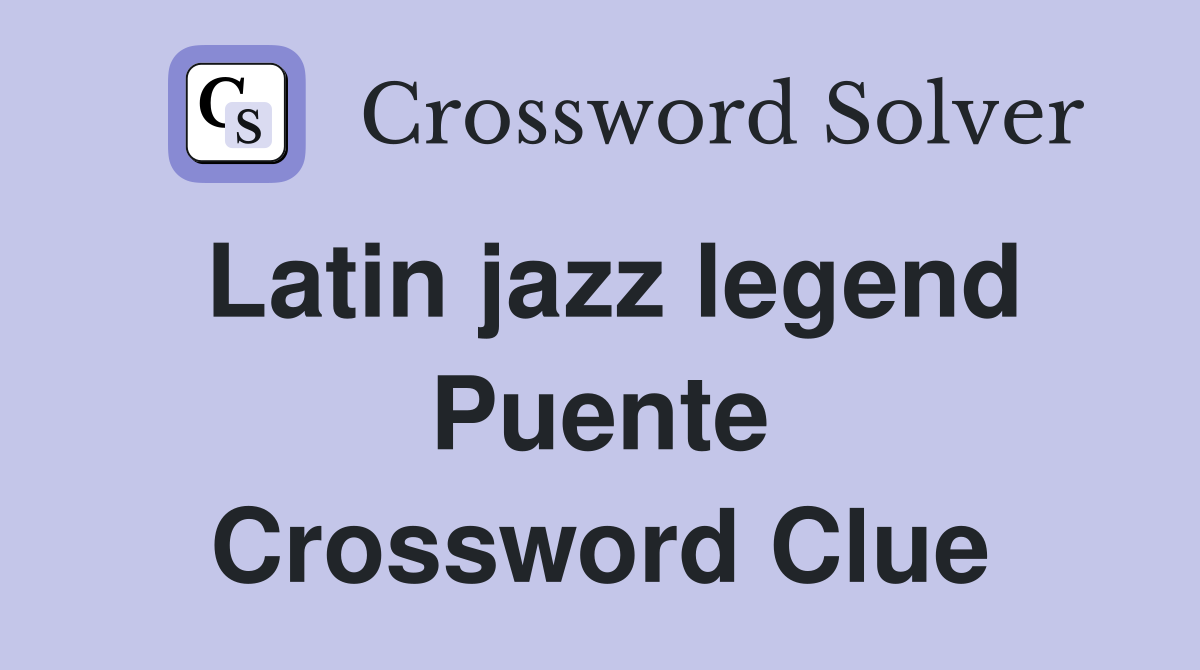 Latin jazz legend Puente Crossword Clue