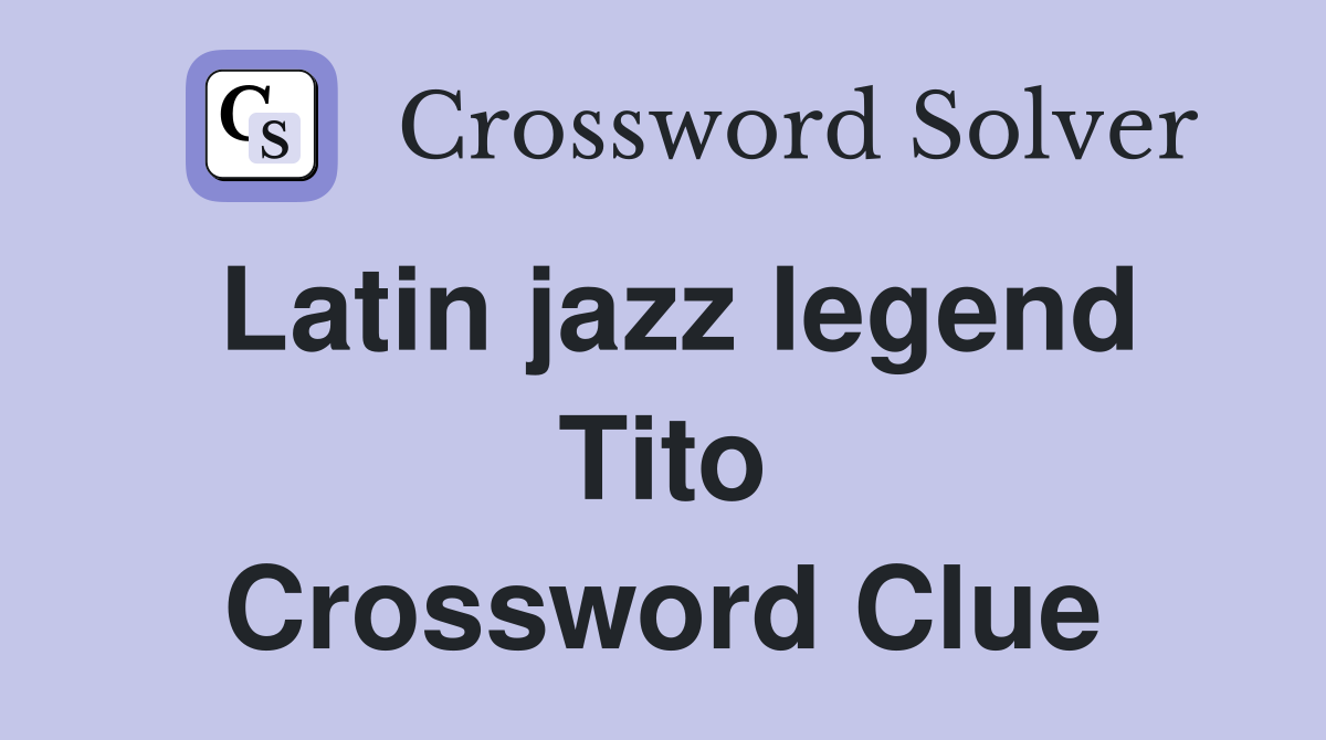 Latin jazz legend Tito Crossword Clue