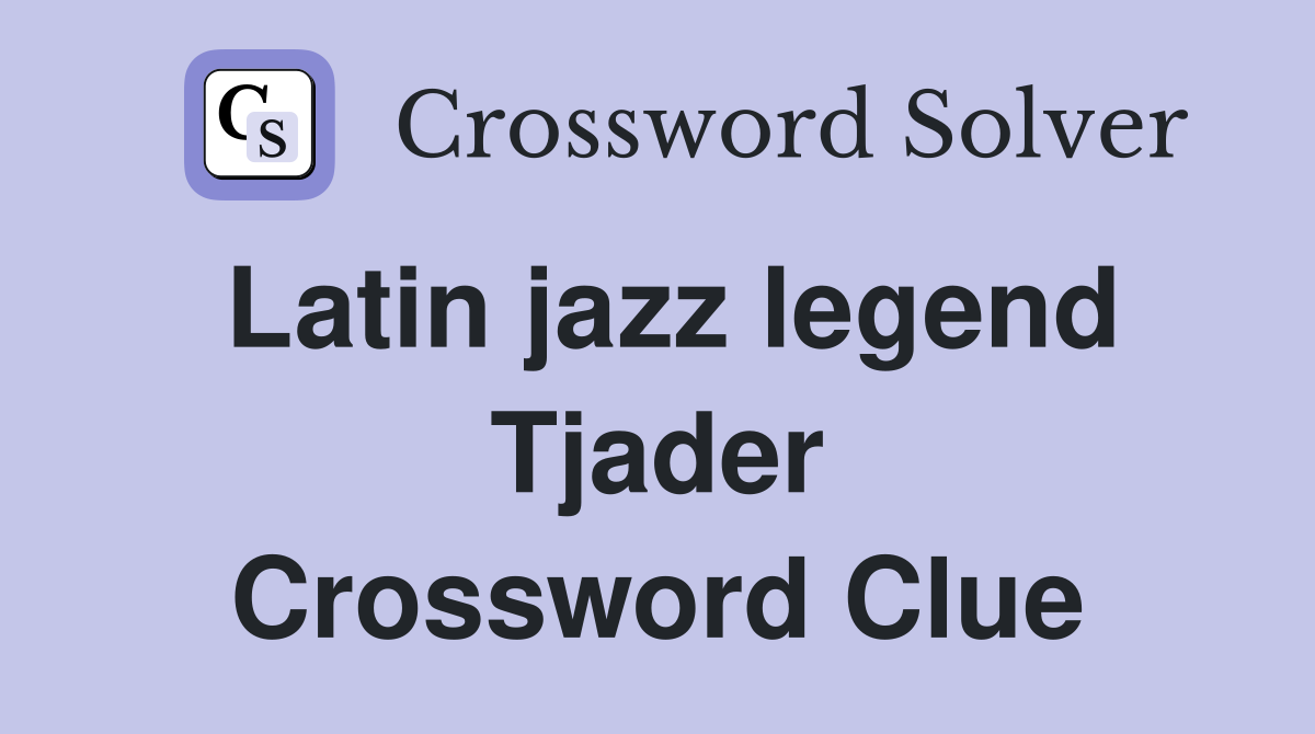 Latin jazz legend Tjader Crossword Clue