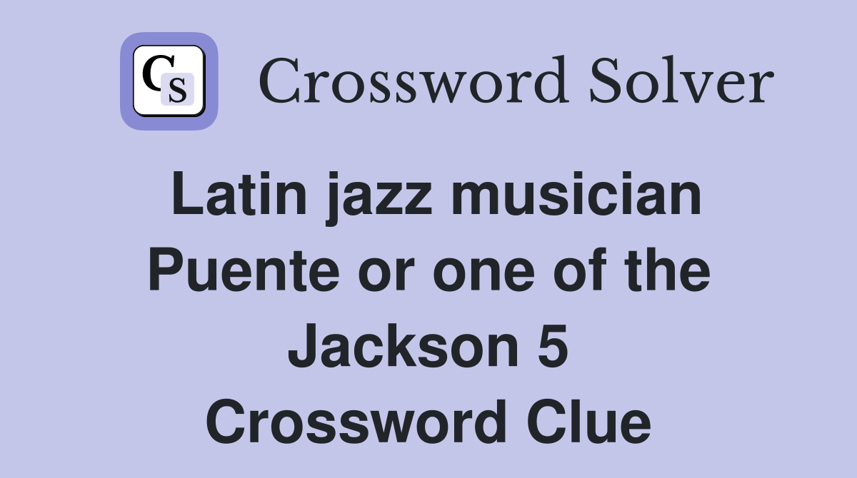 Latin jazz musician Puente or one of the Jackson 5 Crossword Clue