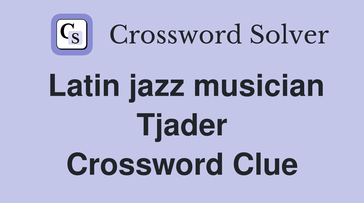 Latin jazz musician Tjader Crossword Clue