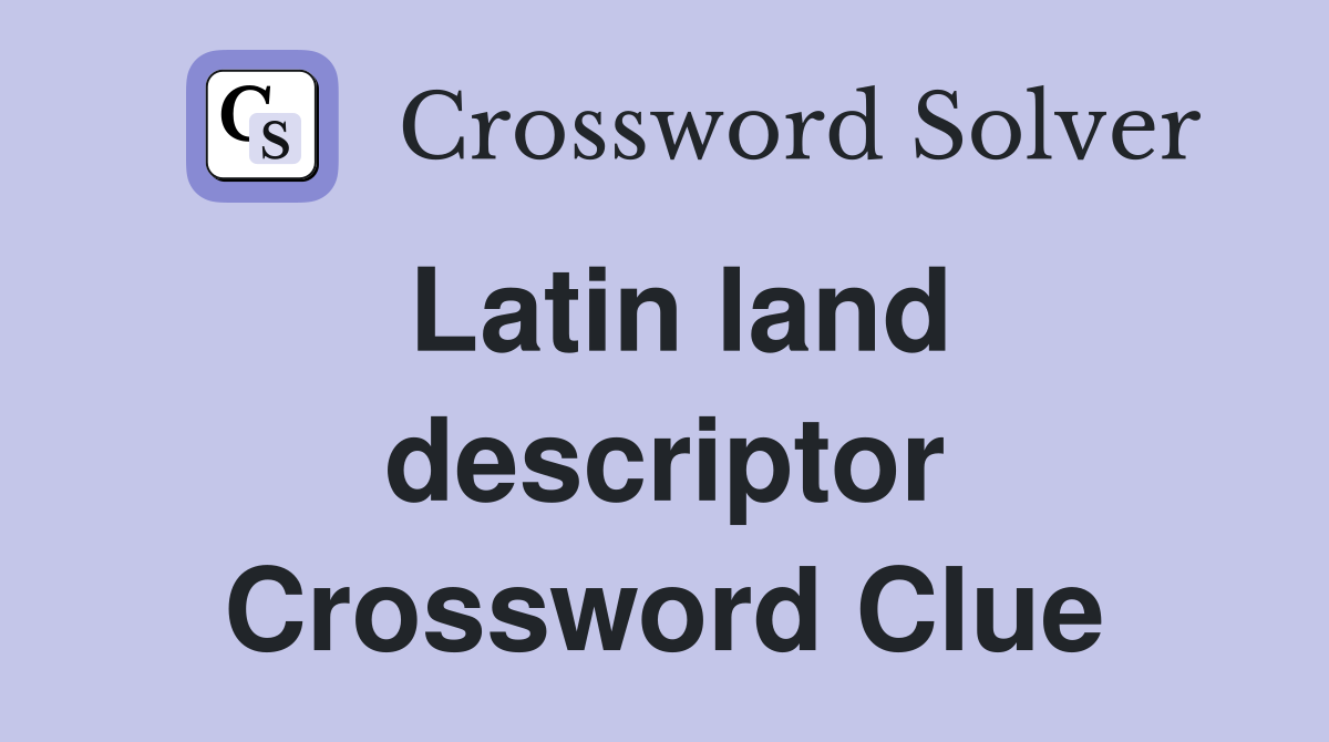 Latin land descriptor Crossword Clue