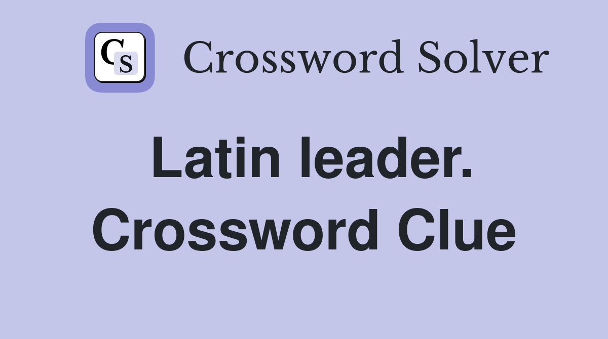 Latin leader. Crossword Clue