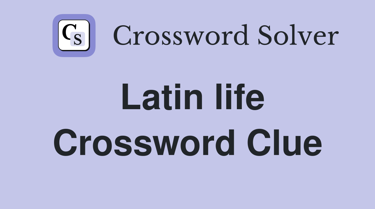 Latin life Crossword Clue