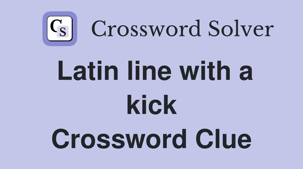 Latin line with a kick Crossword Clue