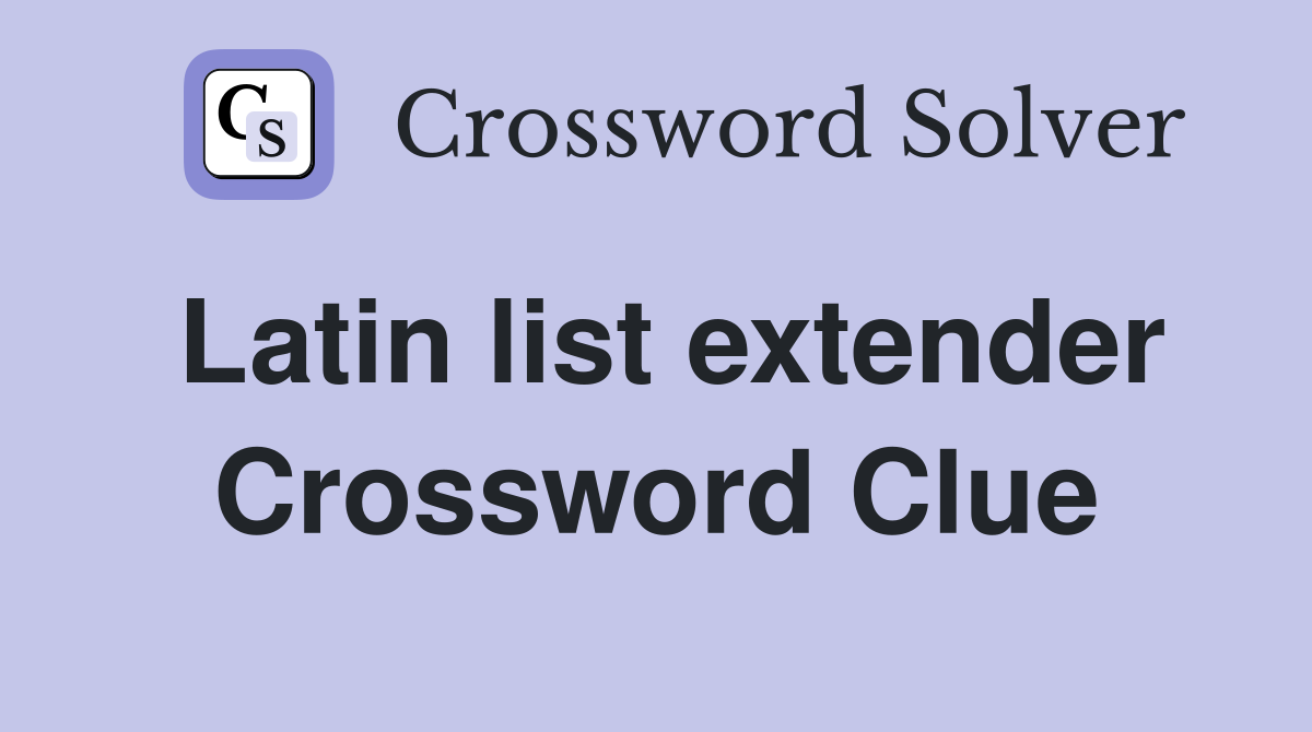 Latin list extender Crossword Clue