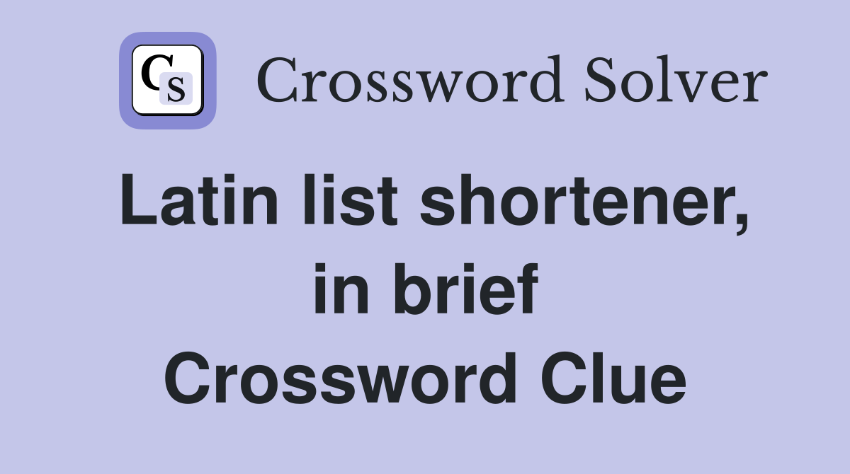 Latin list shortener, in brief Crossword Clue