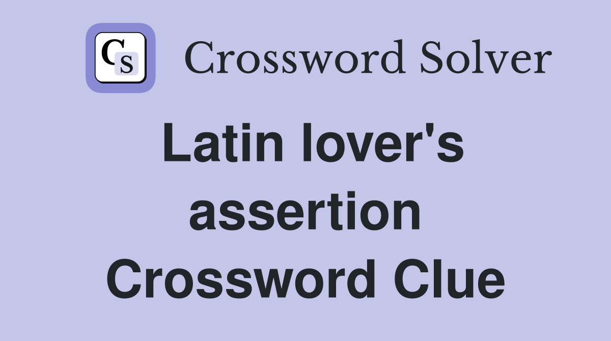 Latin lover's assertion Crossword Clue