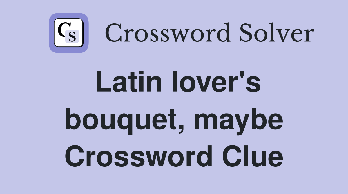 Latin lover's bouquet, maybe Crossword Clue