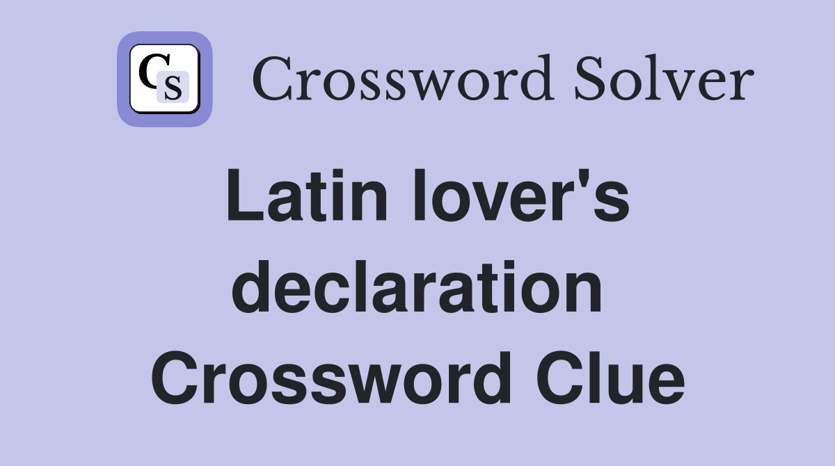 Latin lover's declaration Crossword Clue