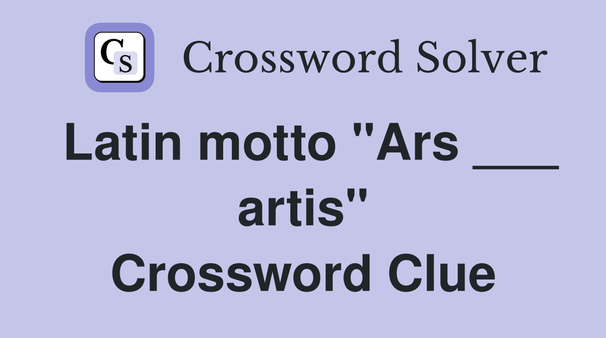Latin motto "Ars ___ artis" Crossword Clue