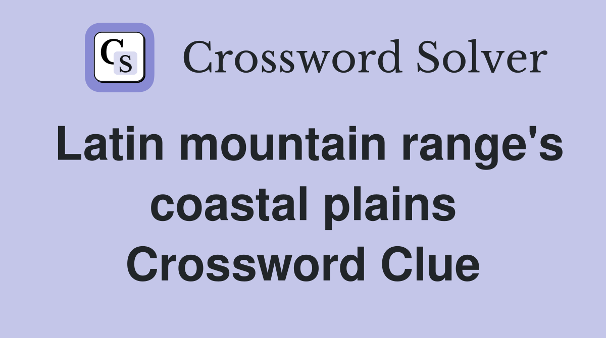 Latin mountain range's coastal plains Crossword Clue