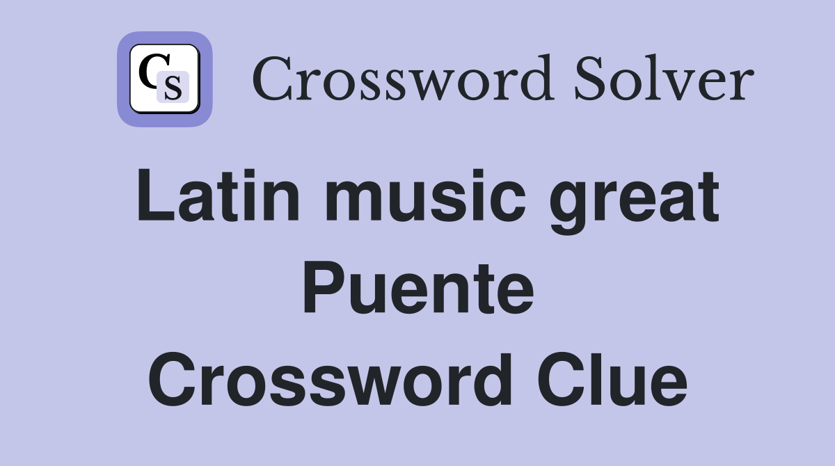 Latin music great Puente Crossword Clue