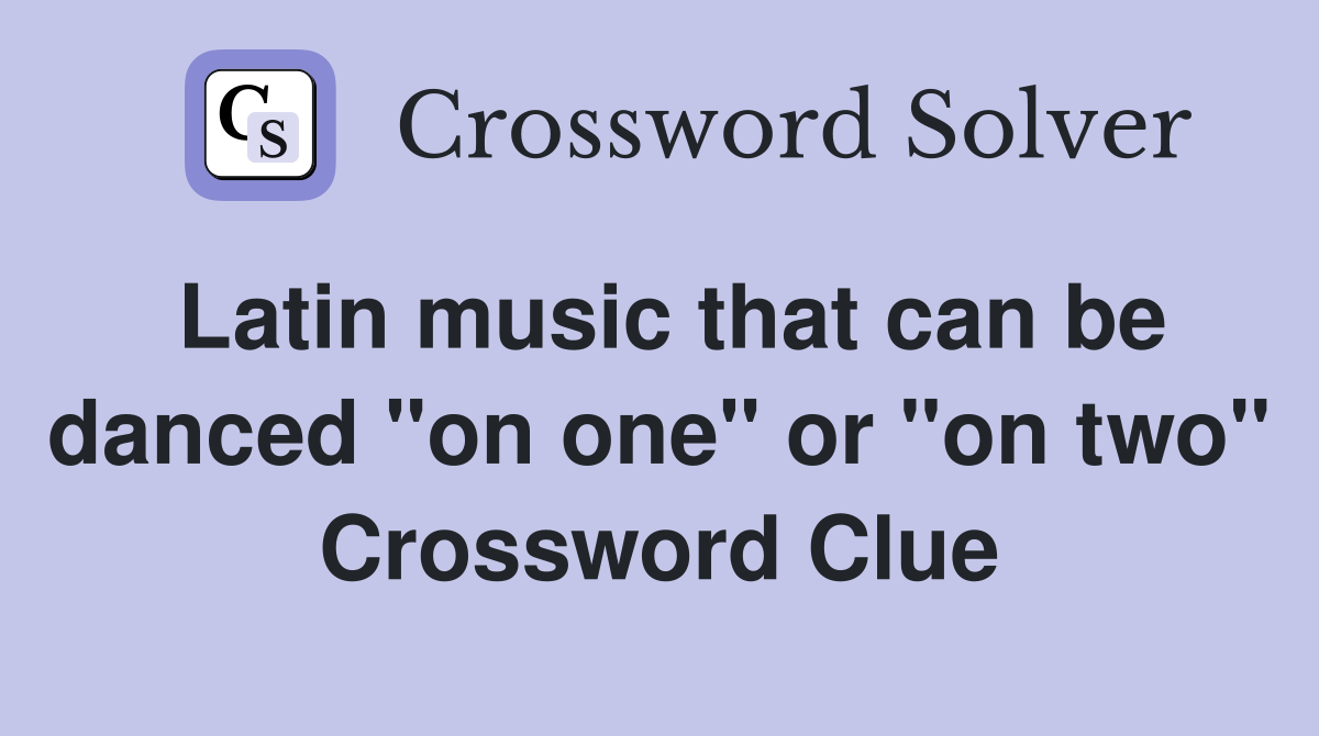 Latin music that can be danced "on one" or "on two" Crossword Clue