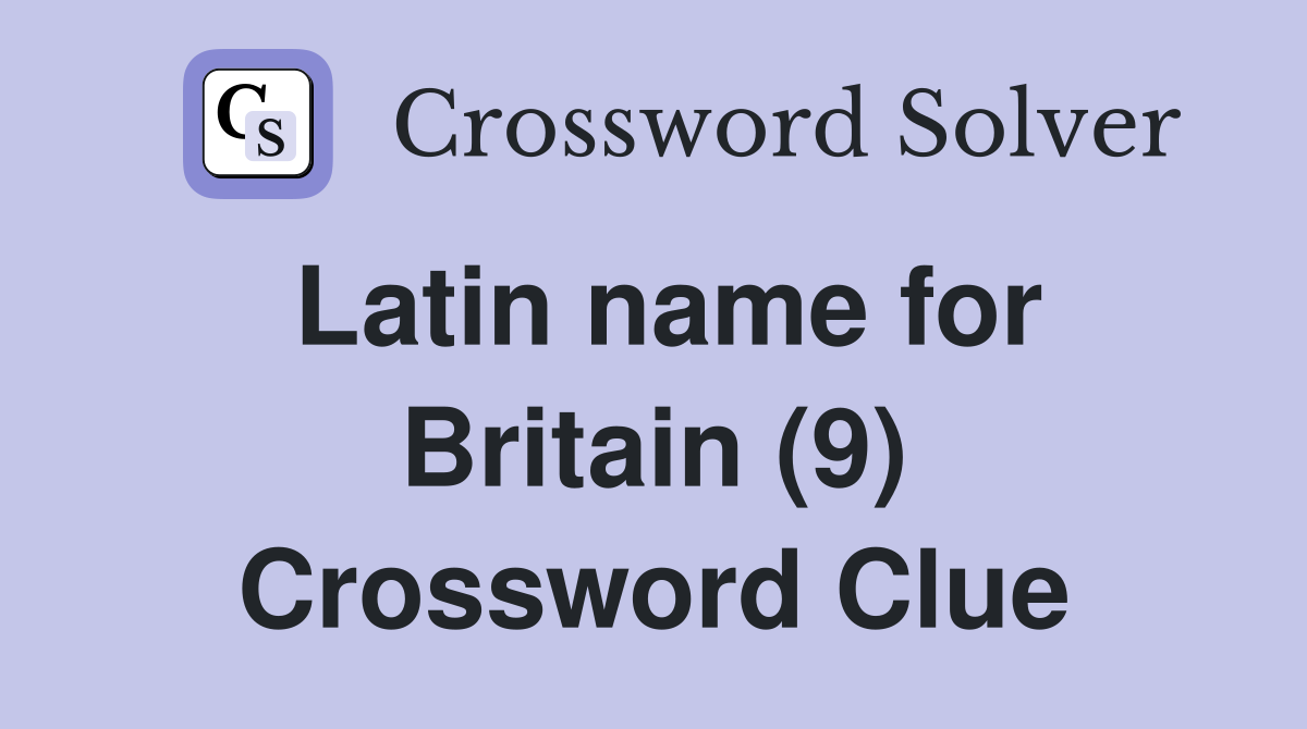 Latin name for Britain (9) Crossword Clue