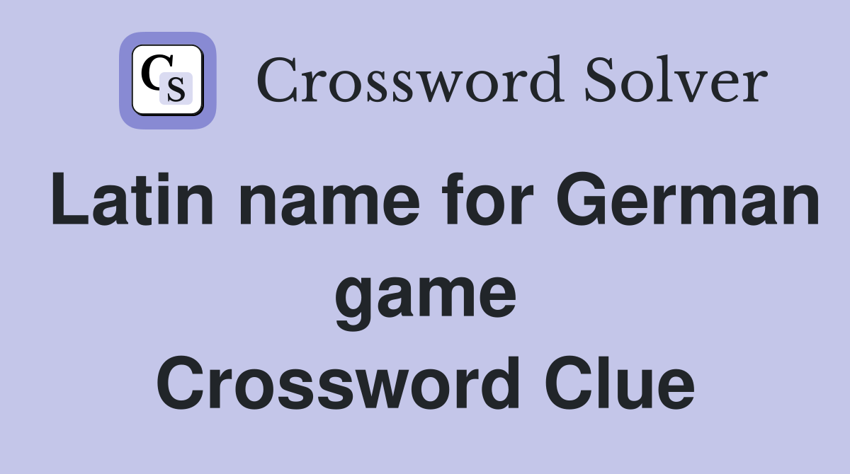 Latin name for German game Crossword Clue