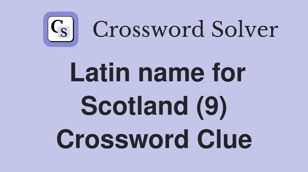 Latin name for Scotland (9) Crossword Clue